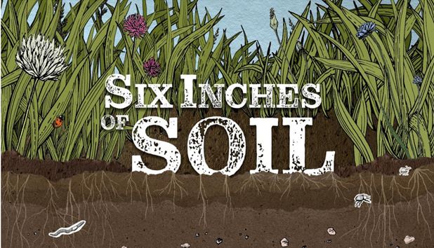Graphic of soil and grass and flowers with text Six Inches Of Soil