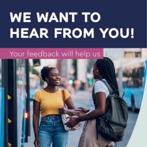 Poster with 2 women talking at a bus door with We want to hear from you text